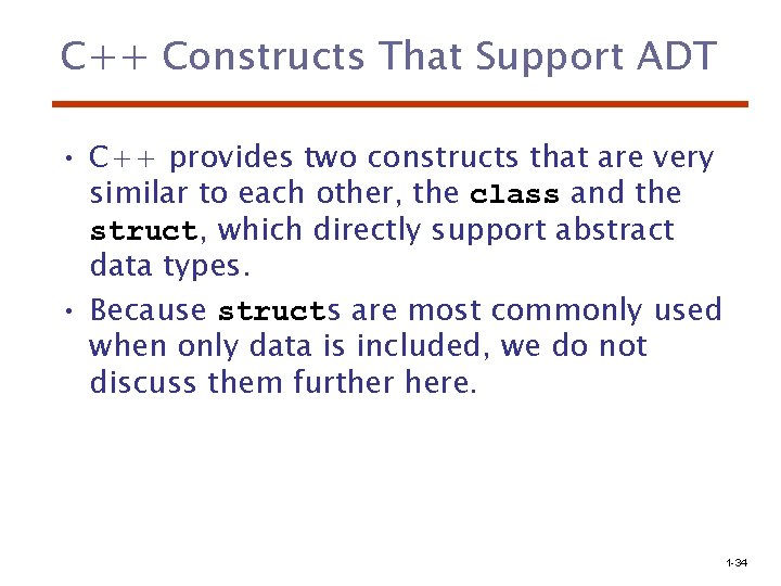C++ Constructs That Support ADT • C++ provides two constructs that are very similar