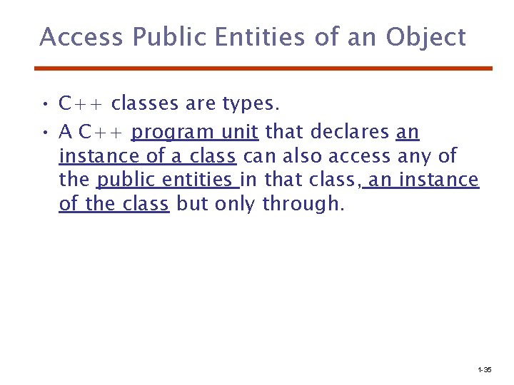 Access Public Entities of an Object • C++ classes are types. • A C++