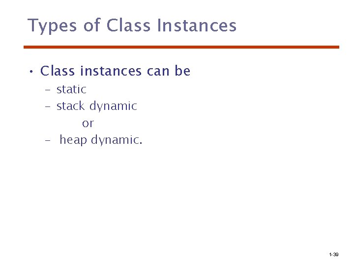 Types of Class Instances • Class instances can be – static – stack dynamic