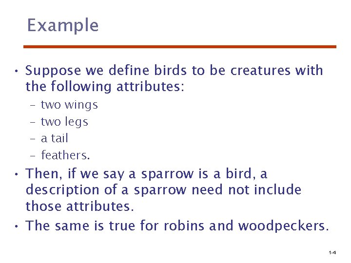 Example • Suppose we define birds to be creatures with the following attributes: –