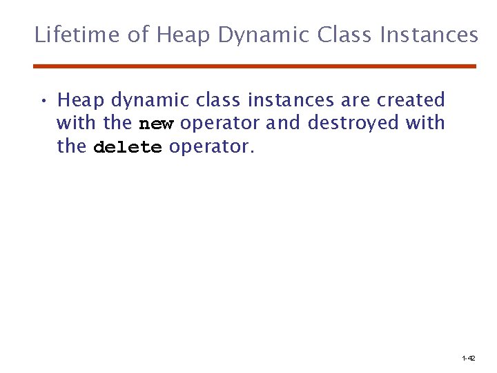 Lifetime of Heap Dynamic Class Instances • Heap dynamic class instances are created with