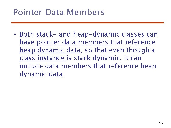 Pointer Data Members • Both stack- and heap-dynamic classes can have pointer data members