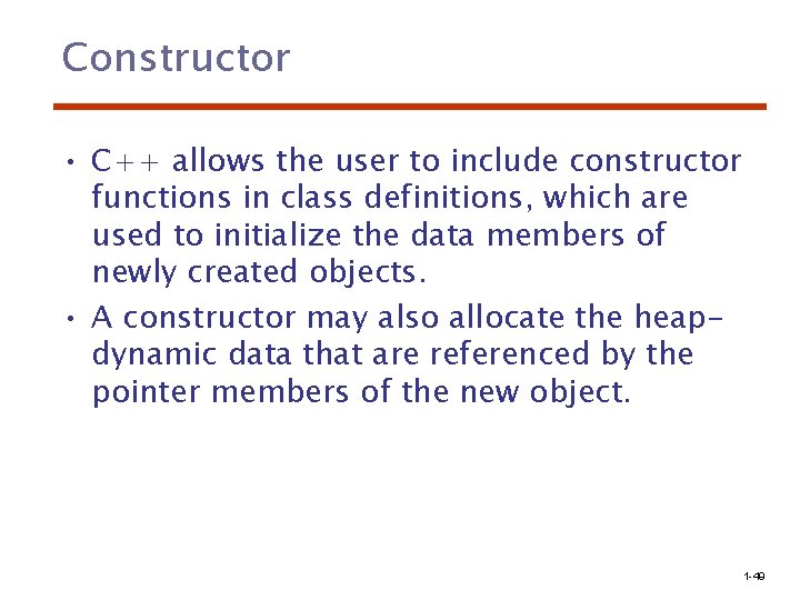 Constructor • C++ allows the user to include constructor functions in class definitions, which