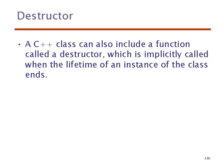 Destructor • A C++ class can also include a function called a destructor, which