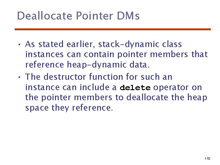 Deallocate Pointer DMs • As stated earlier, stack-dynamic class instances can contain pointer members