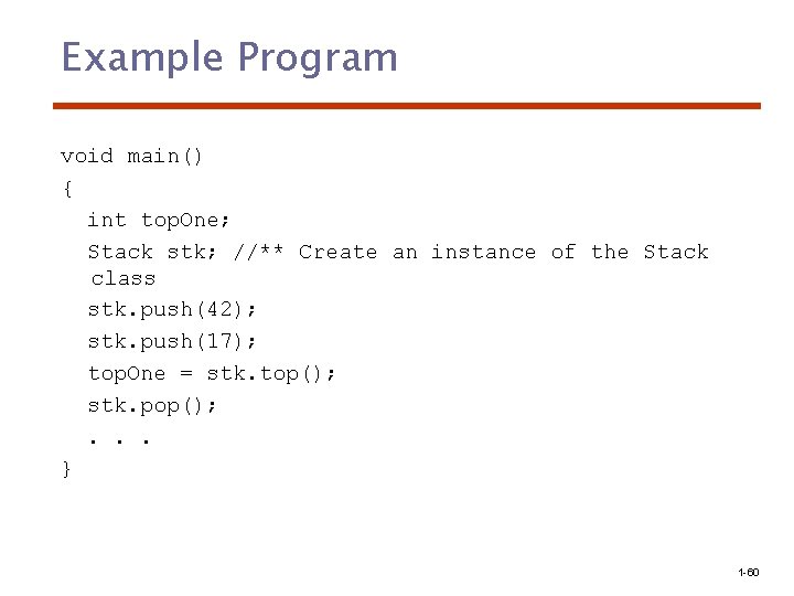 Example Program void main() { int top. One; Stack stk; //** Create an instance
