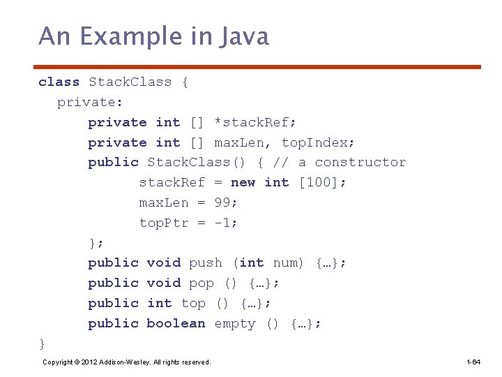 An Example in Java class Stack. Class { private: private int [] *stack. Ref;