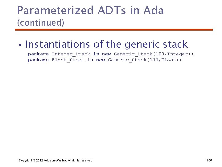 Parameterized ADTs in Ada (continued) • Instantiations of the generic stack package Integer_Stack is