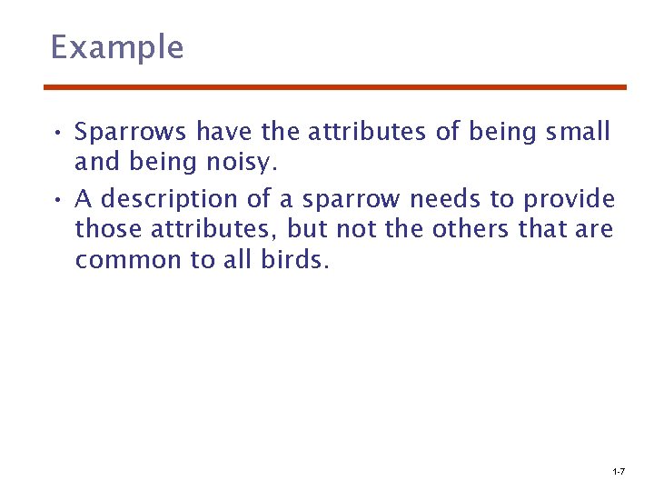 Example • Sparrows have the attributes of being small and being noisy. • A