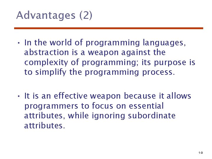 Advantages (2) • In the world of programming languages, abstraction is a weapon against