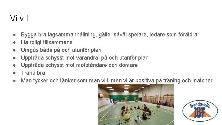 Vi vill ● ● ● ● Bygga bra lagsammanhållning, gäller såväl spelare, ledare som