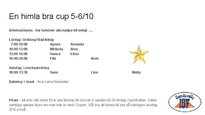 En himla bra cup 5 -6/10 Arbetsschema - här behöver alla hjälpa till enligt