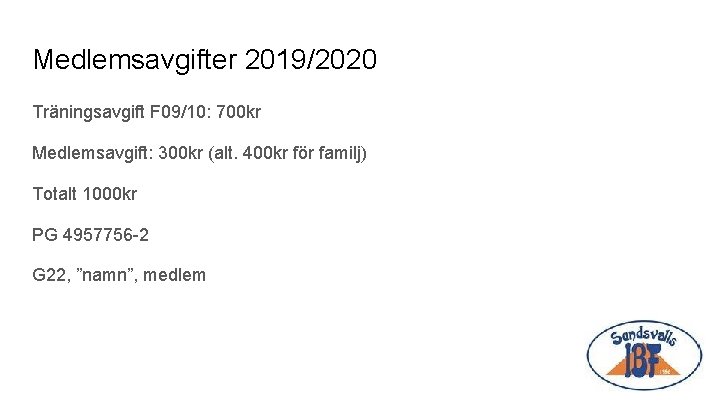 Medlemsavgifter 2019/2020 Träningsavgift F 09/10: 700 kr Medlemsavgift: 300 kr (alt. 400 kr för