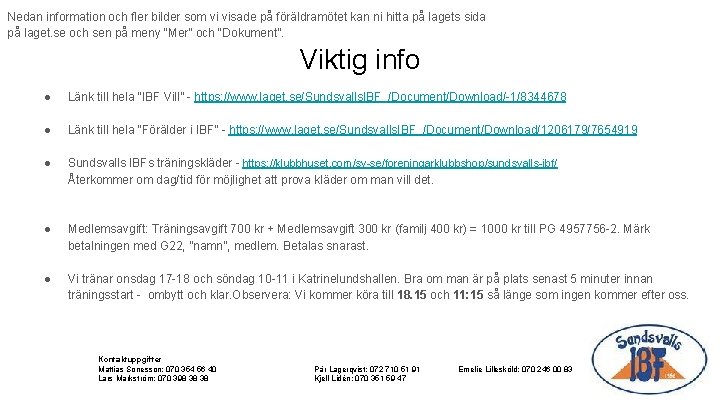 Nedan information och fler bilder som vi visade på föräldramötet kan ni hitta på