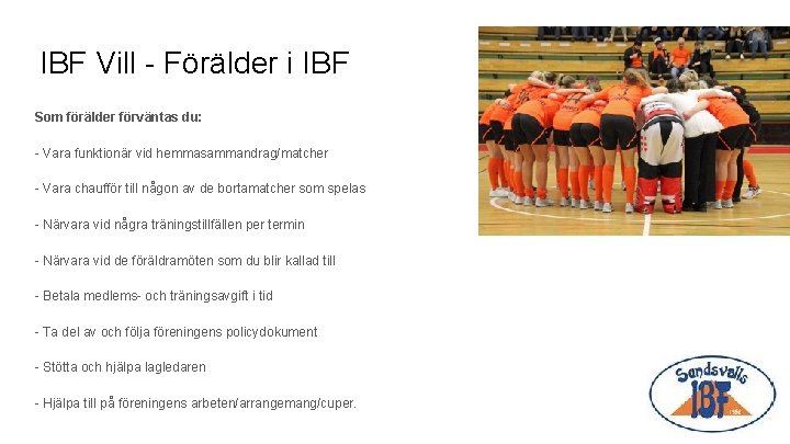 IBF Vill - Förälder i IBF Som förälder förväntas du: - Vara funktionär vid