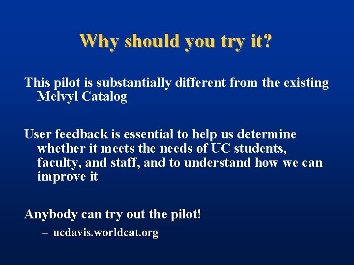 Why should you try it? This pilot is substantially different from the existing Melvyl