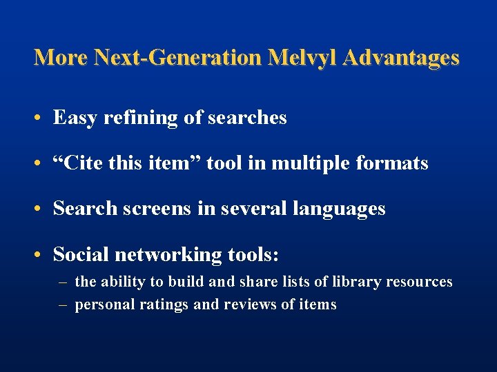 More Next-Generation Melvyl Advantages • Easy refining of searches • “Cite this item” tool