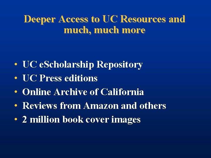 Deeper Access to UC Resources and much, much more • • • UC e.