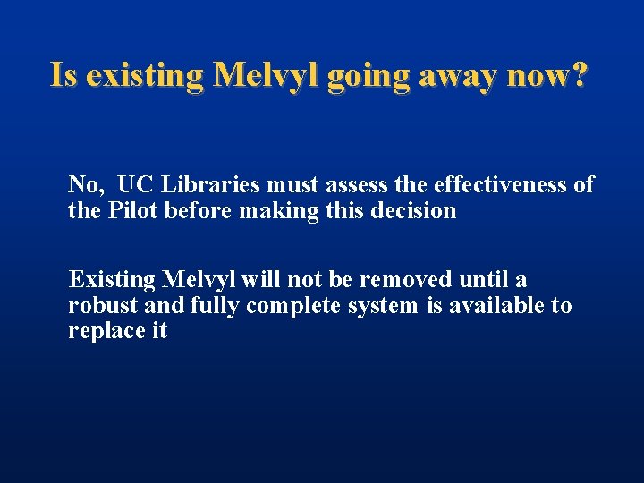 Is existing Melvyl going away now? No, UC Libraries must assess the effectiveness of