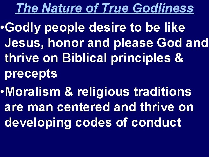 The Nature of True Godliness • Godly people desire to be like Jesus, honor