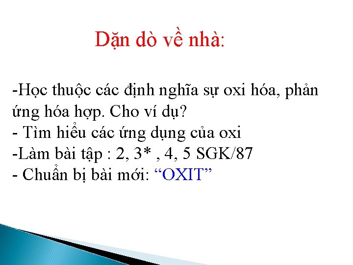 Dặn dò về nhà: -Học thuộc các định nghĩa sự oxi hóa, phản ứng