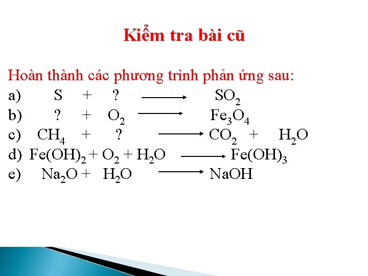 Kiểm tra bài cũ Hoàn thành các phương trình phản ứng sau: a) S