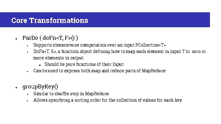 Core Transformations ● Par. Do ( do. Fn<T, F>() ) ○ ○ ○ ●