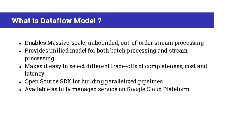 What is Dataflow Model ? ● ● ● Enables Massive-scale, unbounded, out-of-order stream processing