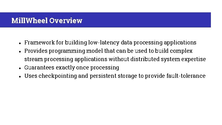 Mill. Wheel Overview ● Framework for building low-latency data processing applications ● Provides programming