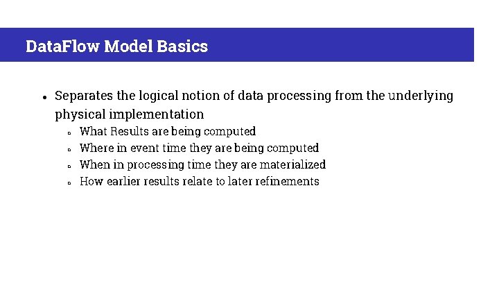 Data. Flow Model Basics ● Separates the logical notion of data processing from the