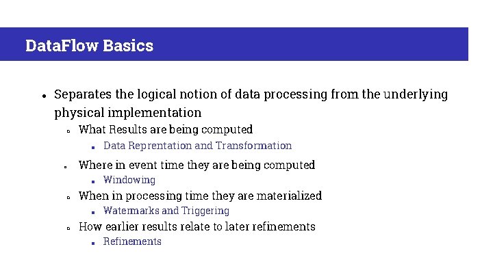 Data. Flow Basics ● Separates the logical notion of data processing from the underlying