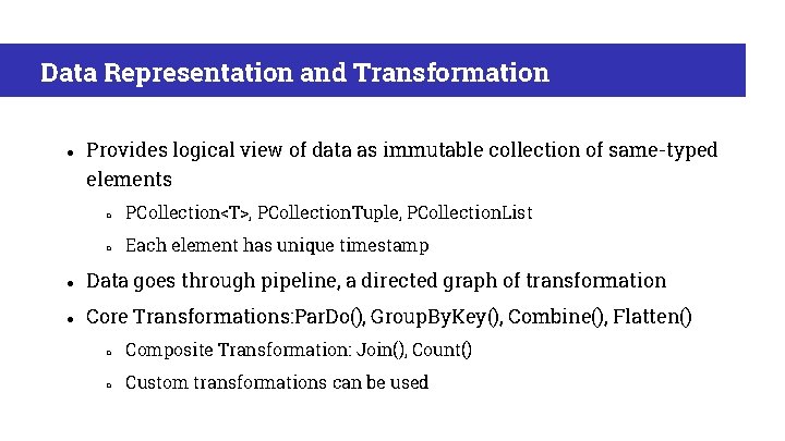 Data Representation and Transformation ● Provides logical view of data as immutable collection of