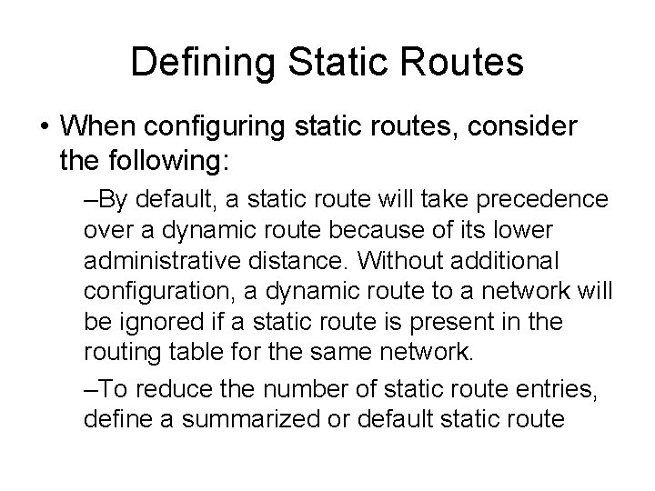 Defining Static Routes • When configuring static routes, consider the following: –By default, a