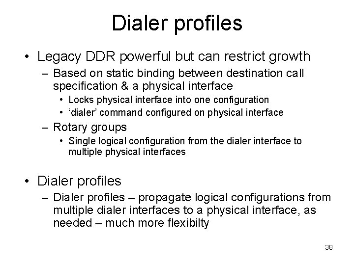 Dialer profiles • Legacy DDR powerful but can restrict growth – Based on static