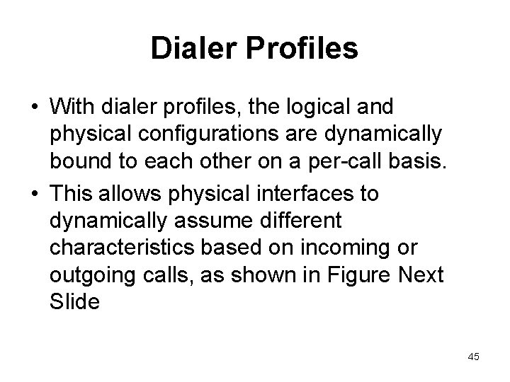 Dialer Profiles • With dialer profiles, the logical and physical configurations are dynamically bound