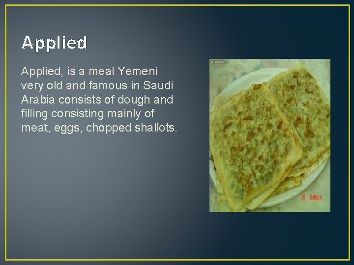 Applied, is a meal Yemeni very old and famous in Saudi Arabia consists of