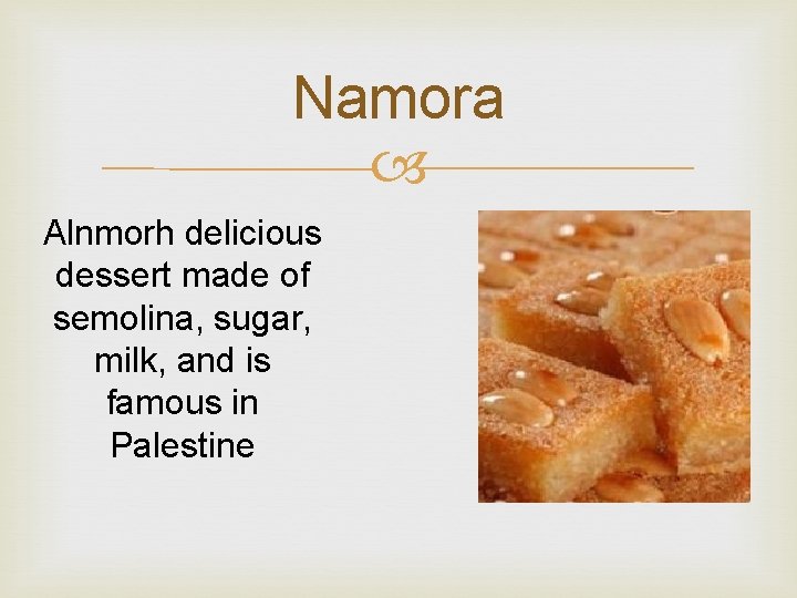 Namora Alnmorh delicious dessert made of semolina, sugar, milk, and is famous in Palestine