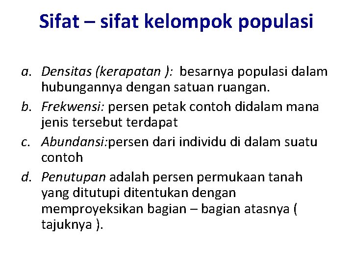 Sifat – sifat kelompok populasi a. Densitas (kerapatan ): besarnya populasi dalam hubungannya dengan