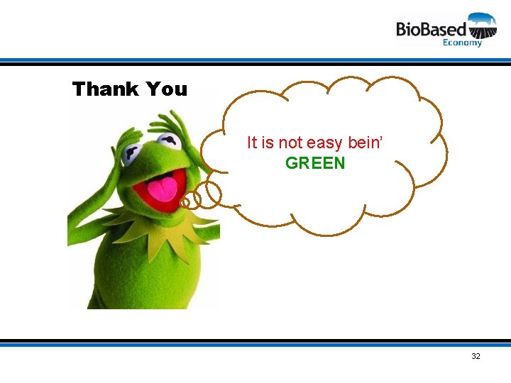 Thank You It is not easy bein’ GREEN 32 