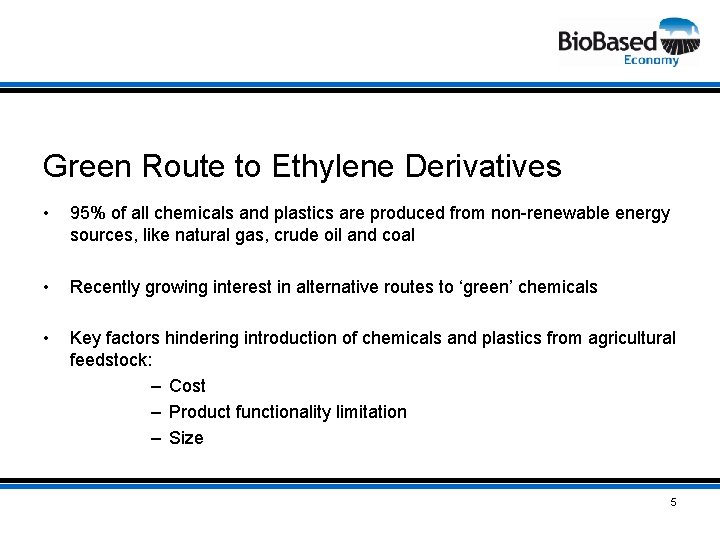 Green Route to Ethylene Derivatives • 95% of all chemicals and plastics are produced