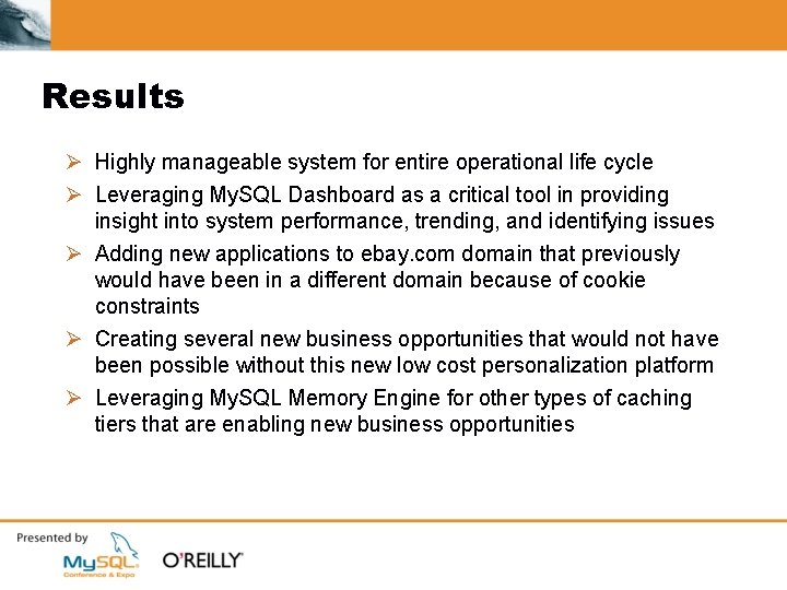 Results Ø Highly manageable system for entire operational life cycle Ø Leveraging My. SQL