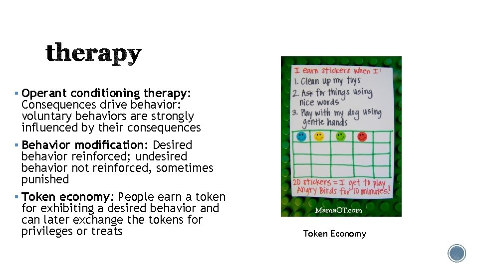 § Operant conditioning therapy: Consequences drive behavior: voluntary behaviors are strongly influenced by their § Operant conditioning therapy: Consequences drive behavior: voluntary behaviors are strongly influenced by their