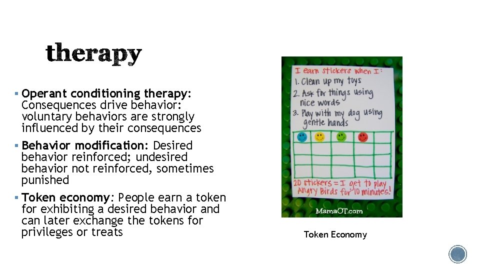 § Operant conditioning therapy: Consequences drive behavior: voluntary behaviors are strongly influenced by their