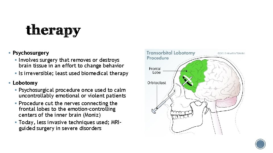 § Psychosurgery § Involves surgery that removes or destroys brain tissue in an effort