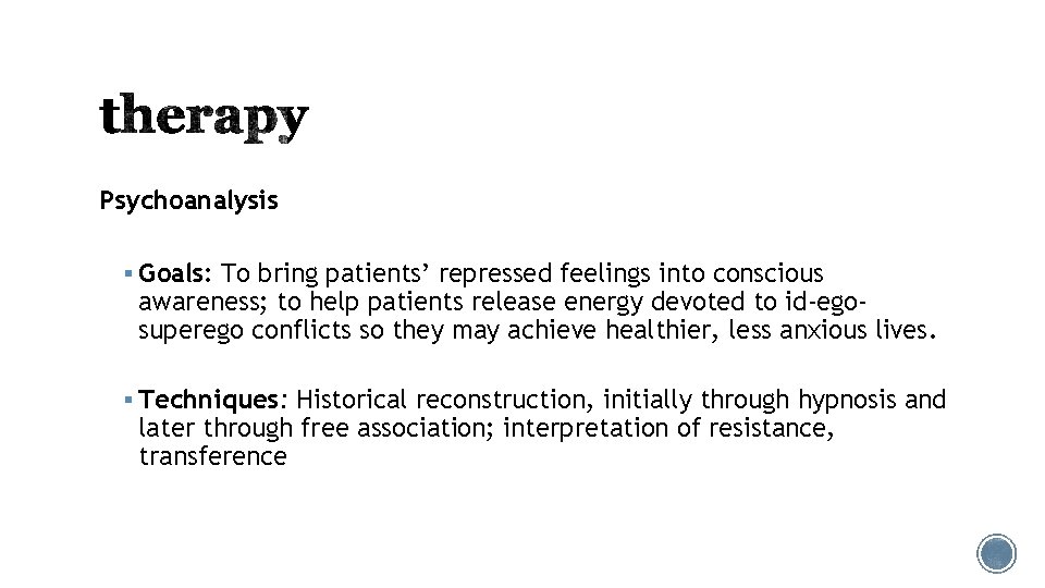 Psychoanalysis § Goals: To bring patients’ repressed feelings into conscious awareness; to help patients