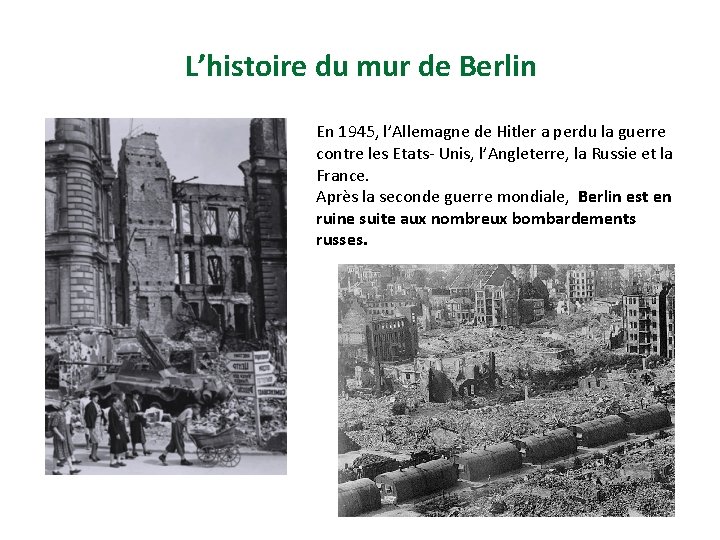 L’histoire du mur de Berlin En 1945, l’Allemagne de Hitler a perdu la guerre