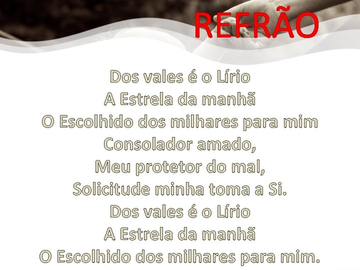 REFRÃO Dos vales é o Lírio A Estrela da manhã O Escolhido dos milhares