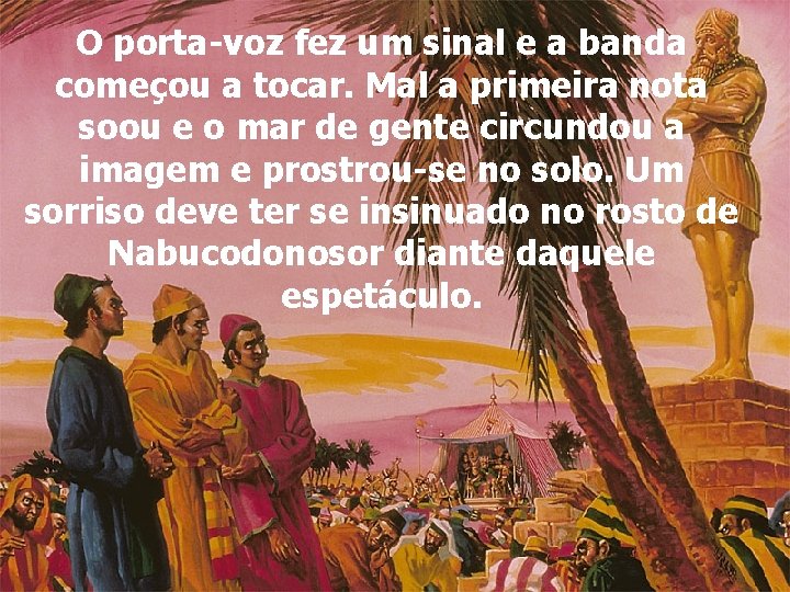 O porta-voz fez um sinal e a banda começou a tocar. Mal a primeira