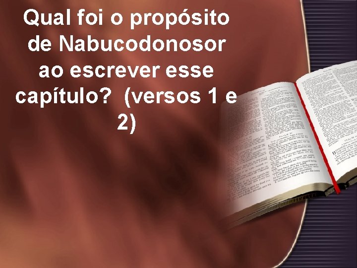 Qual foi o propósito de Nabucodonosor ao escrever esse capítulo? (versos 1 e 2)