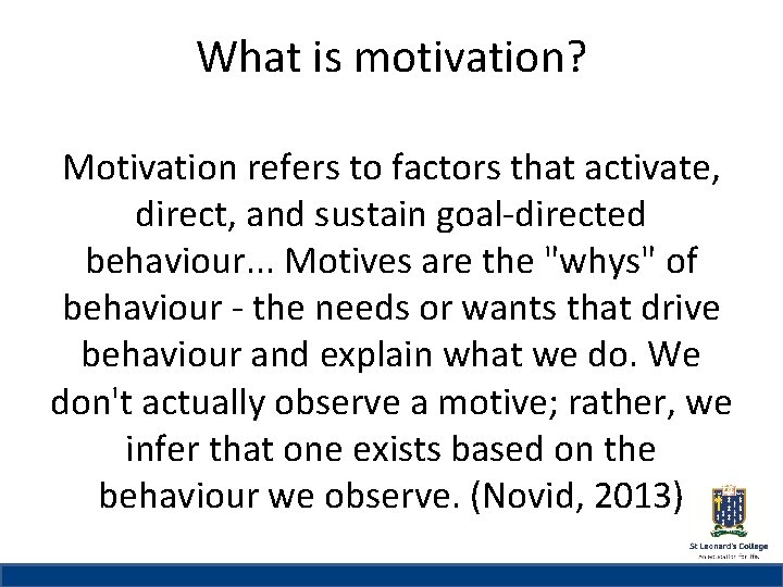 What is motivation? St Leonard’s College Motivation refers to factors that activate, direct, and